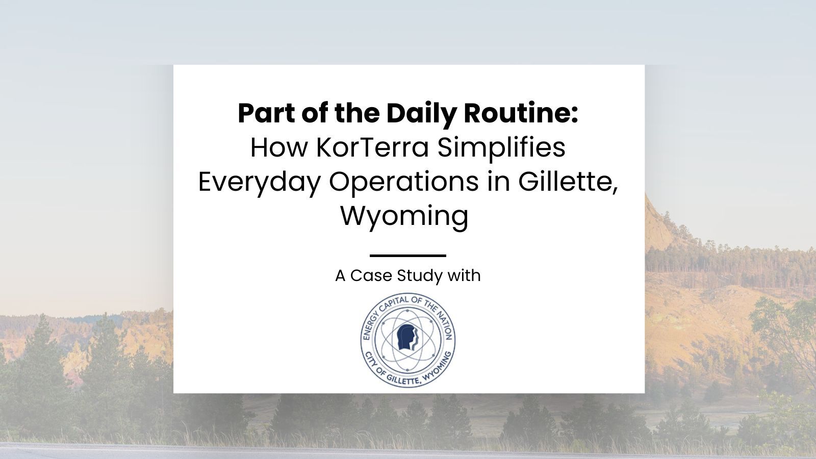 Part of the Daily Routine: How KorTerra Simplifies Everyday Operations in Gillette