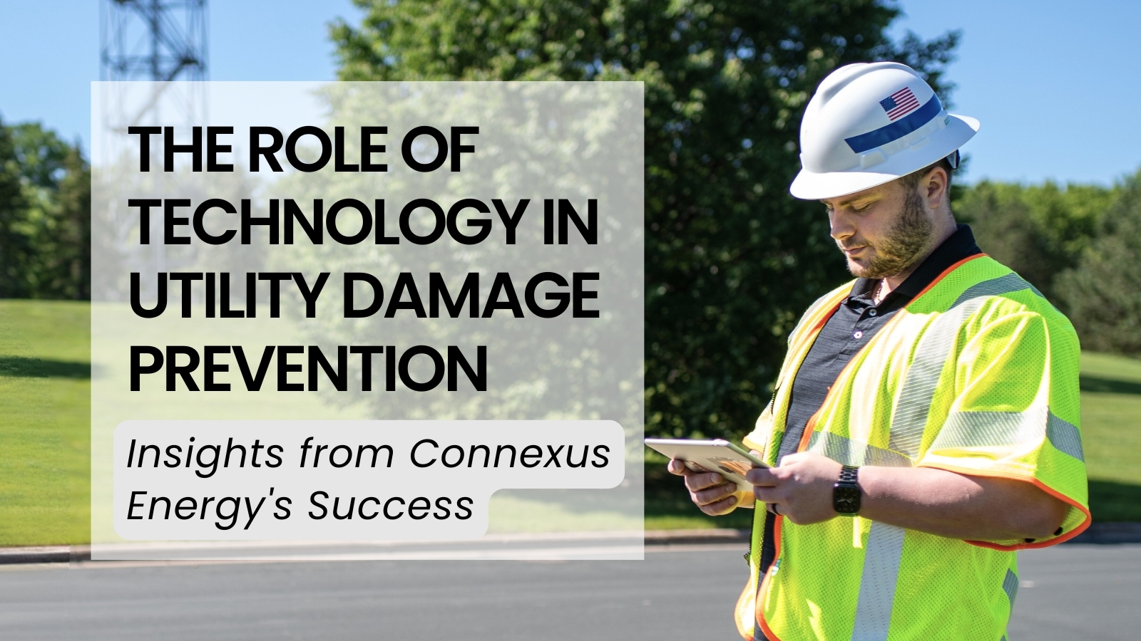 The Role of Technology in Utility Damage Prevention – Insights from Connexus Energy’s Success