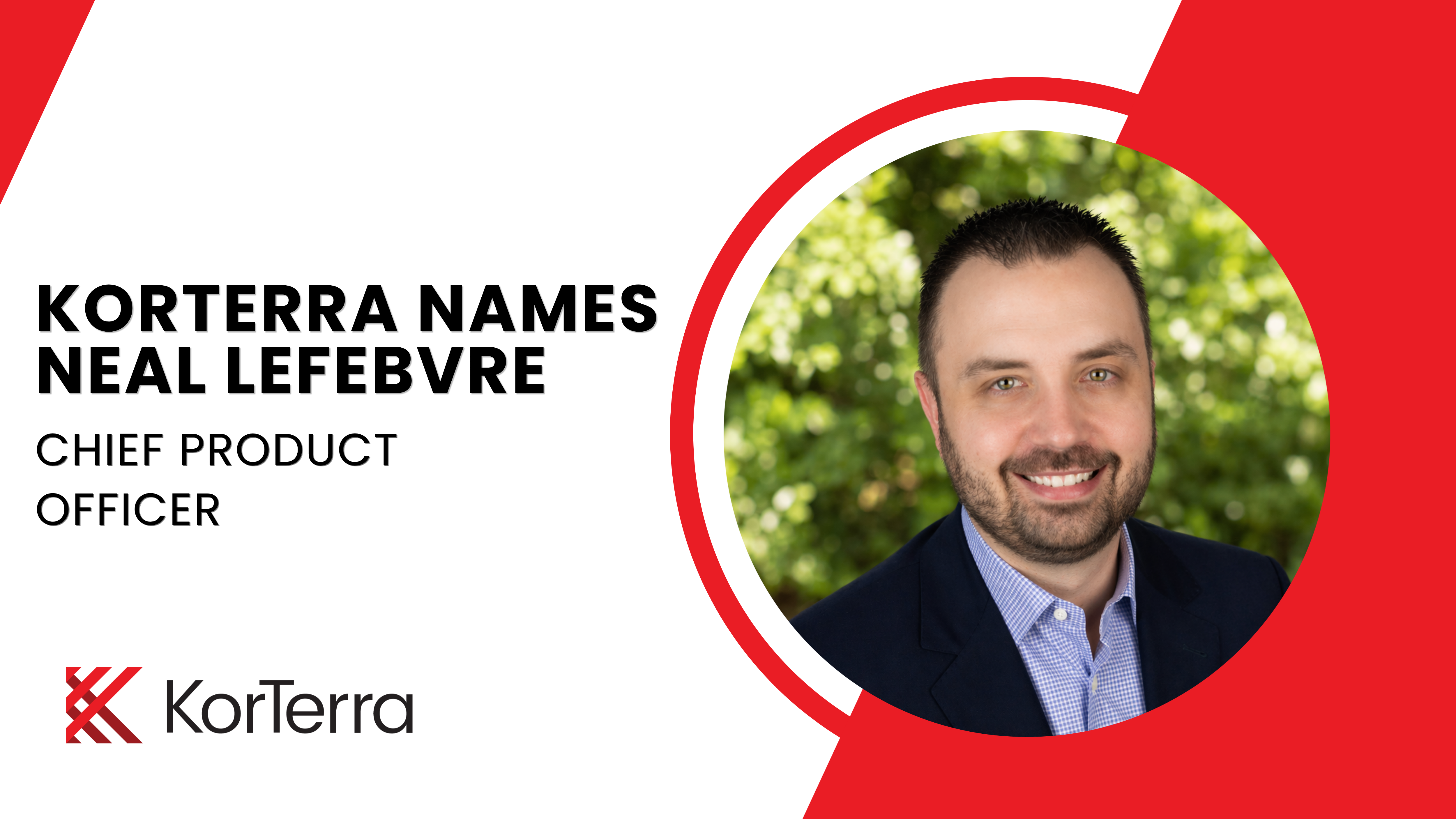 KorTerra Names Neal Lefebvre Chief Product Officer