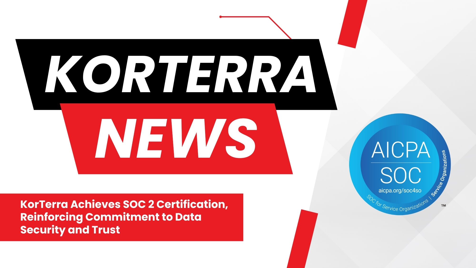 KorTerra Achieves SOC 2 Certification, Reinforcing Commitment to Data Security and Trust